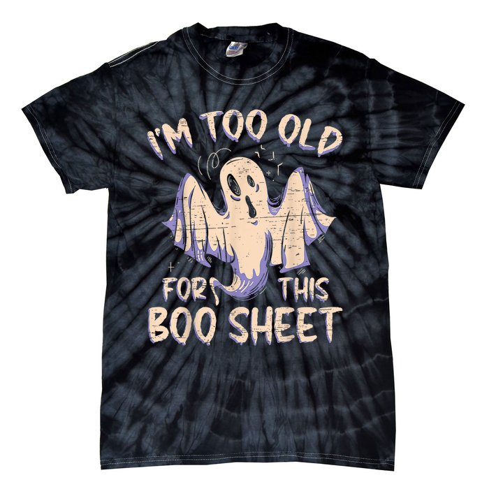 I Am Too Old For This Boo Sheet Funny Happy Halloween Tie-Dye T-Shirt