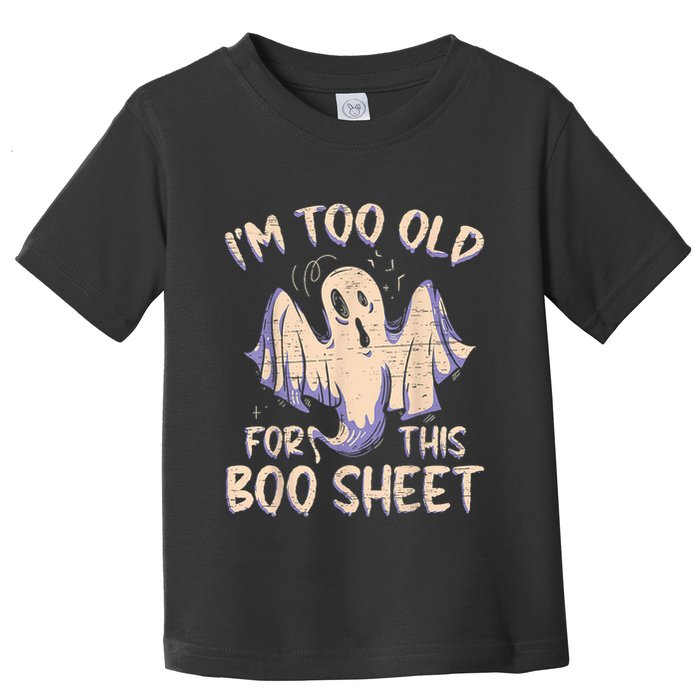 I Am Too Old For This Boo Sheet Funny Happy Halloween Toddler T-Shirt
