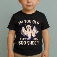 I Am Too Old For This Boo Sheet Funny Happy Halloween Toddler T-Shirt