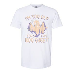 I Am Too Old For This Boo Sheet Funny Happy Halloween Softstyle CVC T-Shirt