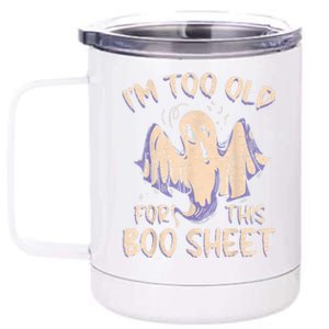 I Am Too Old For This Boo Sheet Funny Happy Halloween 12 oz Stainless Steel Tumbler Cup