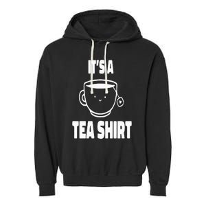 It's A Tea Funny Tea Drinker Lover Garment-Dyed Fleece Hoodie