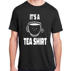 It's A Tea Funny Tea Drinker Lover Adult ChromaSoft Performance T-Shirt