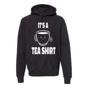 It's A Tea Funny Tea Drinker Lover Premium Hoodie