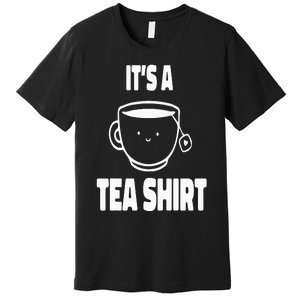 It's A Tea Funny Tea Drinker Lover Premium T-Shirt