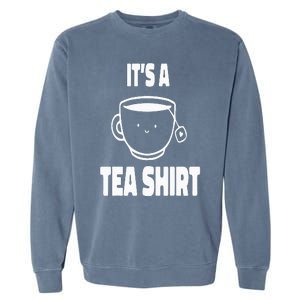 It's A Tea Funny Tea Drinker Lover Garment-Dyed Sweatshirt