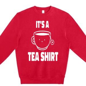 It's A Tea Funny Tea Drinker Lover Premium Crewneck Sweatshirt