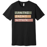 I Am The Enemy Within Premium T-Shirt