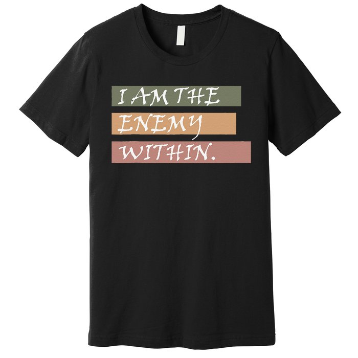 I Am The Enemy Within Premium T-Shirt