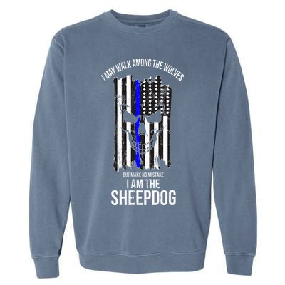 I Am The Sheepdog I Walk Among The Wolves Police Garment-Dyed Sweatshirt