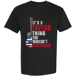 ItS A Taylor Thing You WouldnT Understand American Flag Garment-Dyed Heavyweight T-Shirt