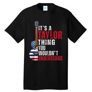 ItS A Taylor Thing You WouldnT Understand American Flag Tall T-Shirt