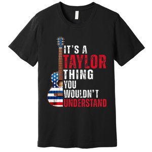 ItS A Taylor Thing You WouldnT Understand American Flag Premium T-Shirt