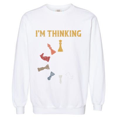 I Am Thinking Chess Pieces IM Thinking Chess Player Lover Garment-Dyed Sweatshirt