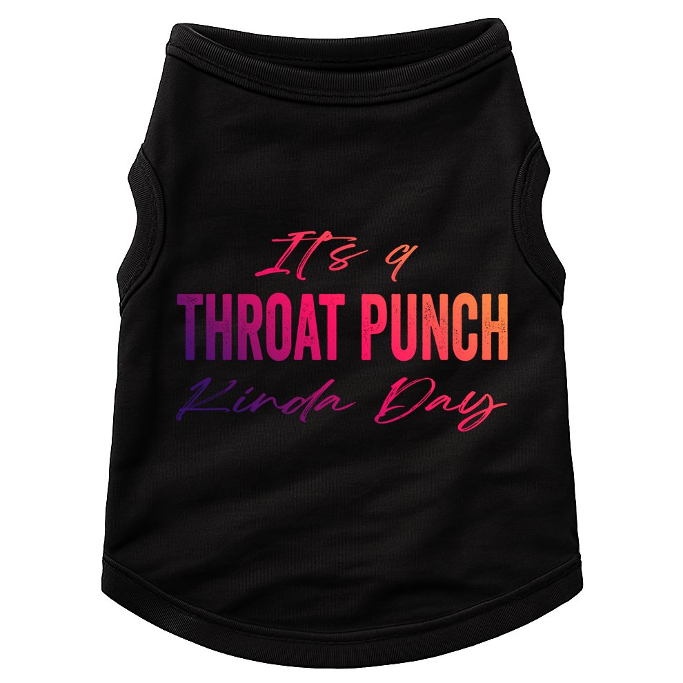 Its A Throat Punch Kinda Day Gift Doggie Tank