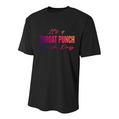 Its A Throat Punch Kinda Day Gift Youth Performance Sprint T-Shirt