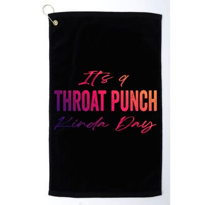 Its A Throat Punch Kinda Day Gift Golf Towel