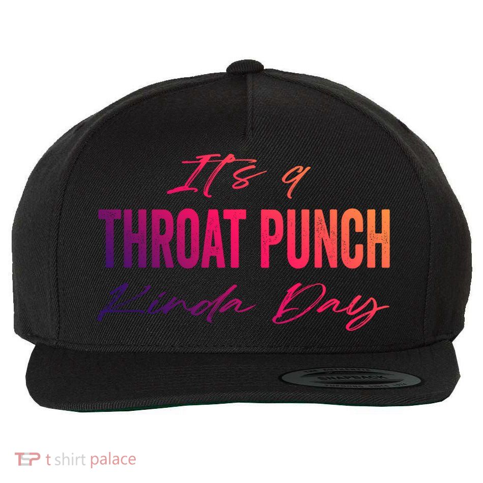 Its A Throat Punch Kinda Day Gift Wool Snapback Cap