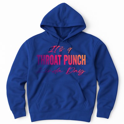 Its A Throat Punch Kinda Day Gift Hoodie