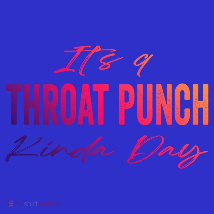 Its A Throat Punch Kinda Day Gift Tall T-Shirt