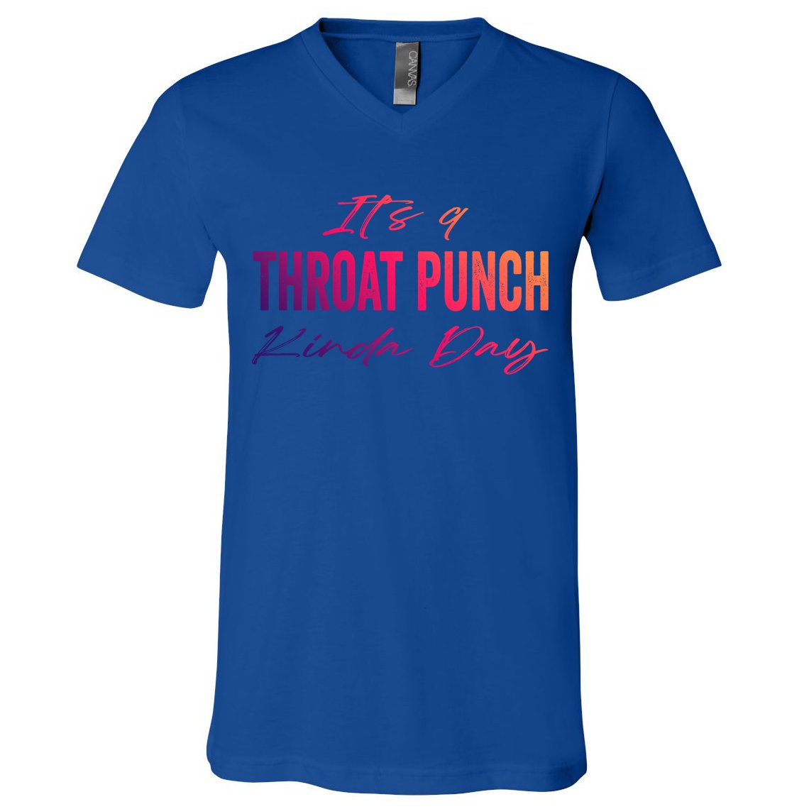 Its A Throat Punch Kinda Day Gift V-Neck T-Shirt