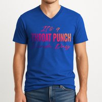Its A Throat Punch Kinda Day Gift V-Neck T-Shirt