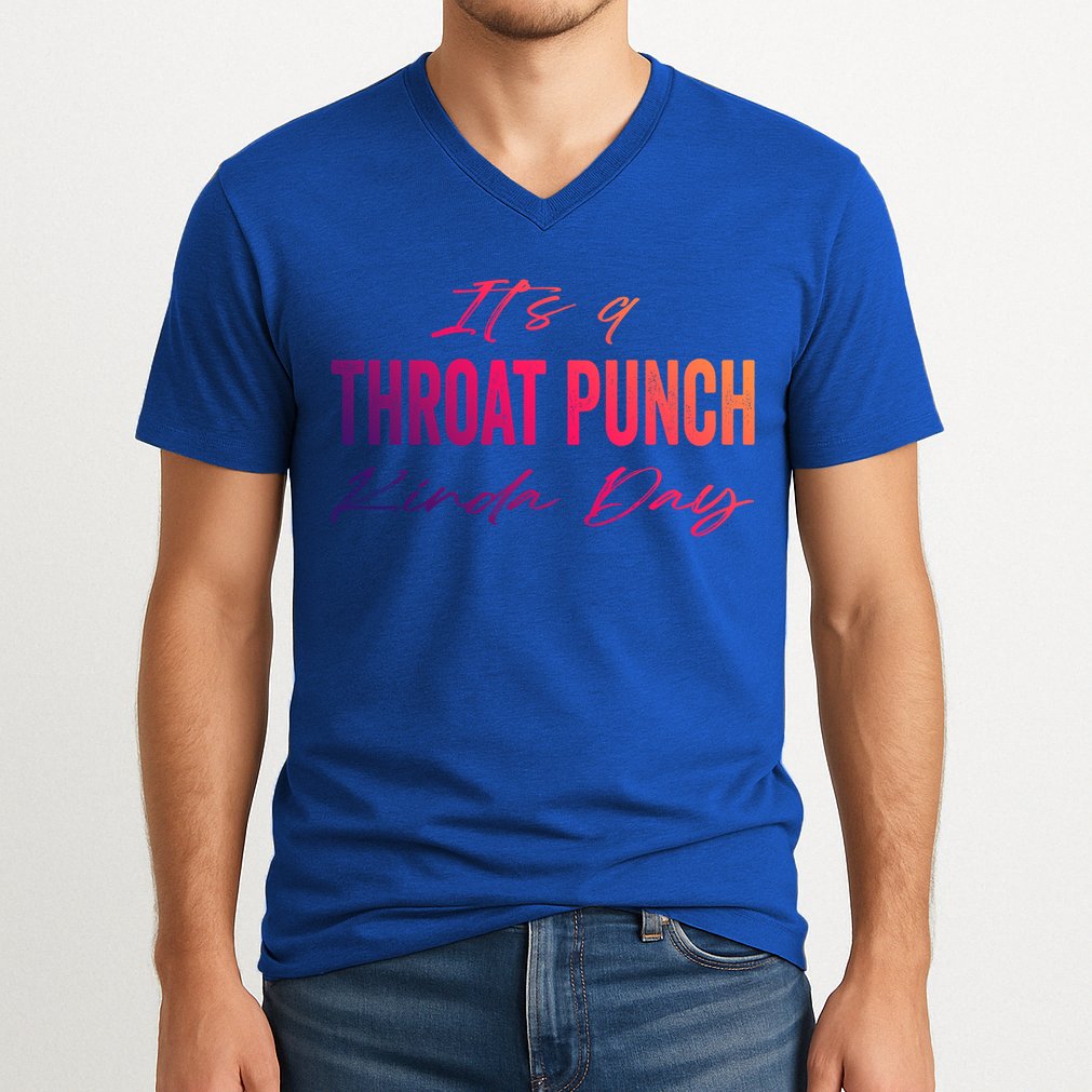 Its A Throat Punch Kinda Day Gift V-Neck T-Shirt
