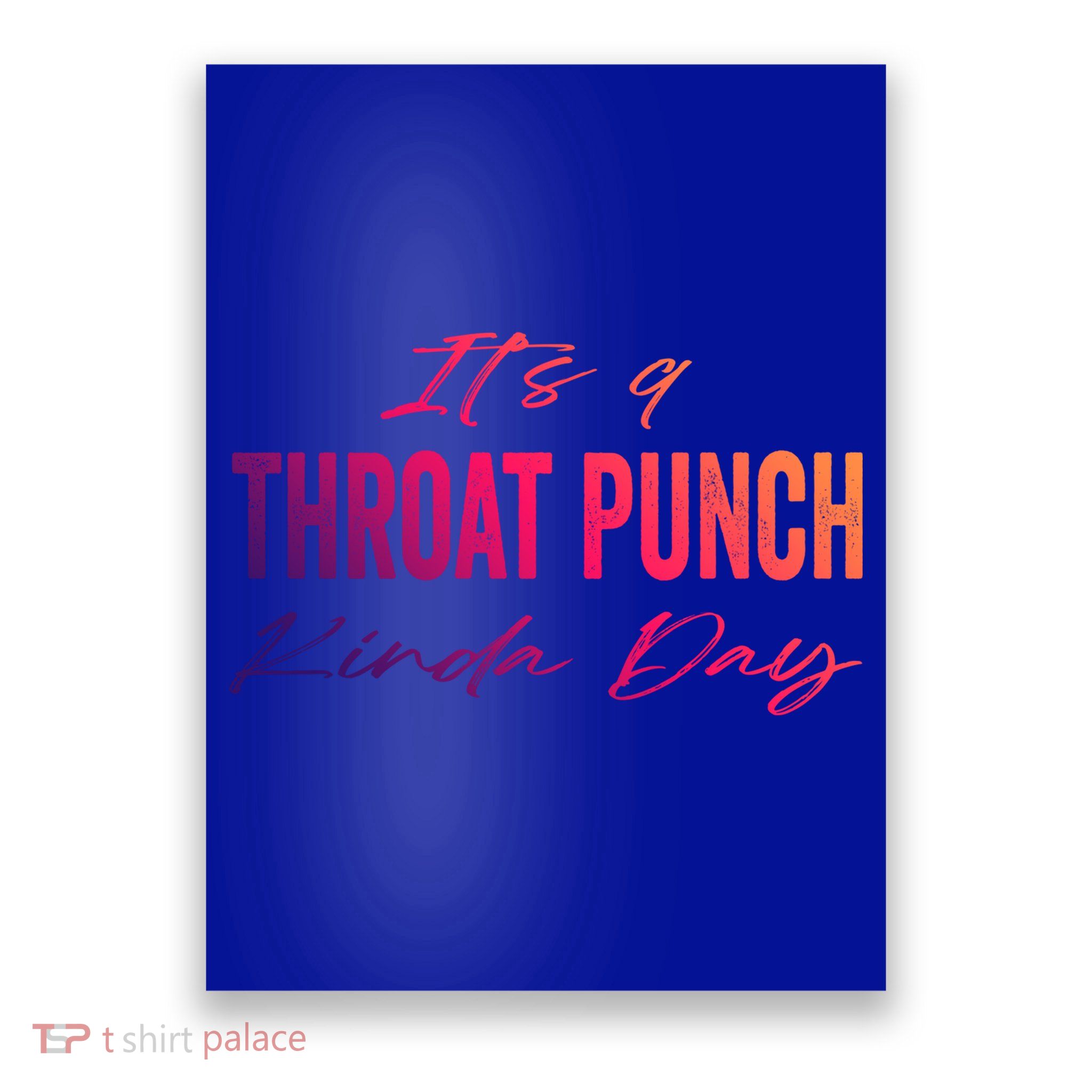 Its A Throat Punch Kinda Day Gift Poster