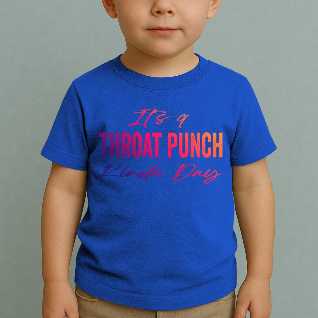 Its A Throat Punch Kinda Day Gift Toddler T-Shirt