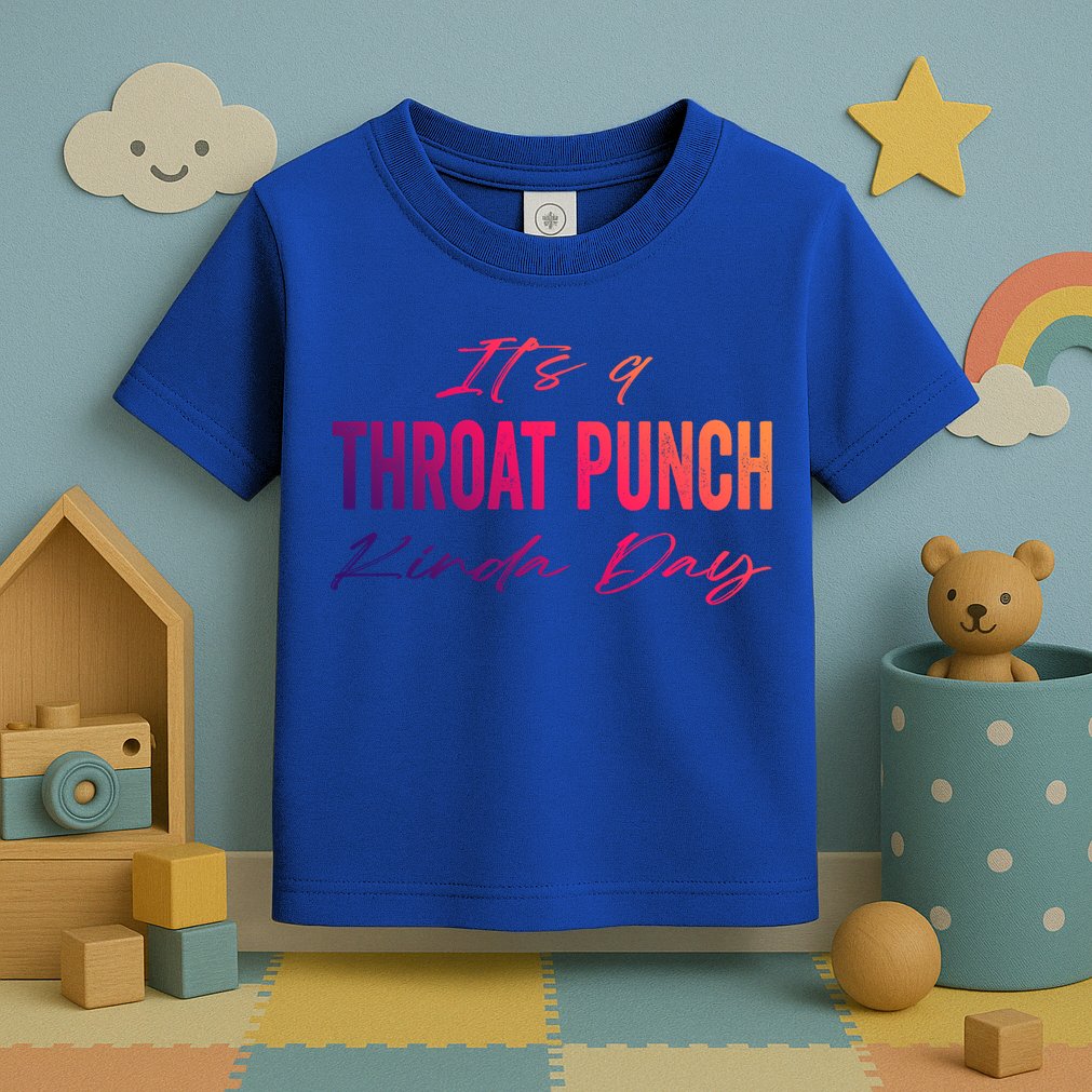 Its A Throat Punch Kinda Day Gift Toddler T-Shirt