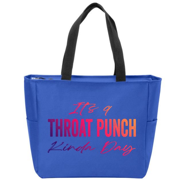Its A Throat Punch Kinda Day Gift Zip Tote Bag