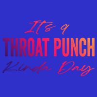 Its A Throat Punch Kinda Day Gift Zip Tote Bag