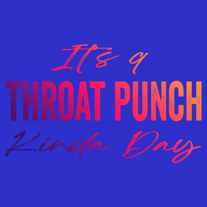 Its A Throat Punch Kinda Day Gift Zip Tote Bag