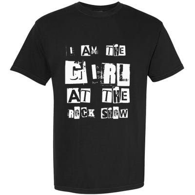 I Am The Girl At The R.O.C.K Show Rock Music Lover Garment-Dyed Heavyweight T-Shirt