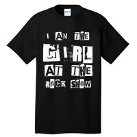 I Am The Girl At The R.O.C.K Show Rock Music Lover Tall T-Shirt