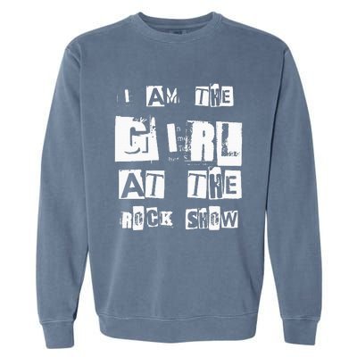 I Am The Girl At The R.O.C.K Show Rock Music Lover Garment-Dyed Sweatshirt