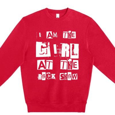 I Am The Girl At The R.O.C.K Show Rock Music Lover Premium Crewneck Sweatshirt