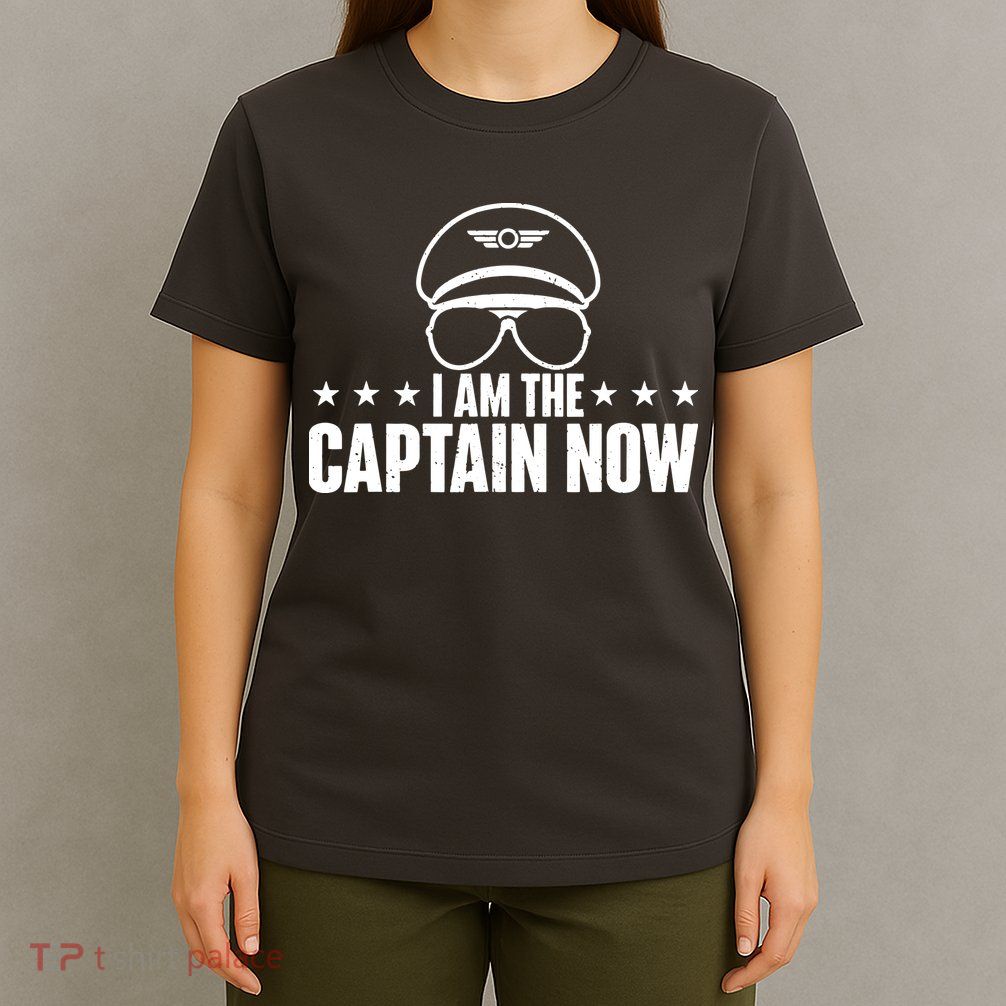 I Am The Captain Now Airplane Aircraft Lover Airline Pilot T-Shirt