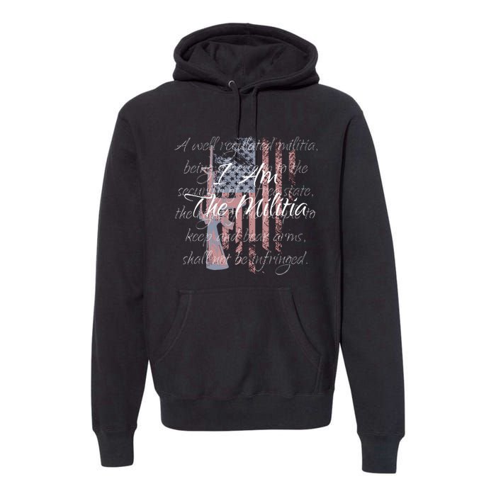 I Am The Militia Pro 2nd Amendment Proud American Flag Gift Premium Hoodie