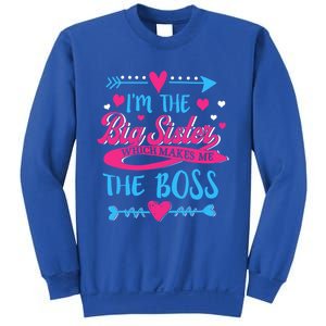 I Am The Big Sister Which Makes Me The Boss Meaningful Gift Sweatshirt