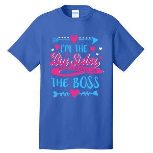 I Am The Big Sister Which Makes Me The Boss Meaningful Gift Tall T-Shirt