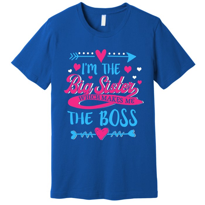 I Am The Big Sister Which Makes Me The Boss Meaningful Gift Premium T-Shirt