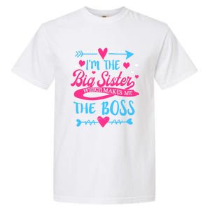 I Am The Big Sister Which Makes Me The Boss Meaningful Gift Garment-Dyed Heavyweight T-Shirt