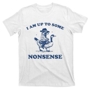 I Am Up To Some Nonsense Funny Goose Raccoon Sarcasm Saying T-Shirt