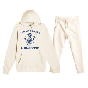 I Am Up To Some Nonsense Funny Goose Raccoon Sarcasm Premium Hooded Sweatsuit Set