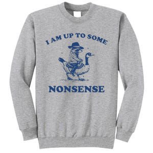 I Am Up To Some Nonsense Funny Goose Raccoon Sarcasm Tall Sweatshirt