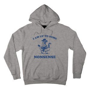 I Am Up To Some Nonsense Funny Goose Raccoon Sarcasm Tall Hoodie