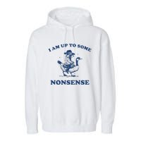 I Am Up To Some Nonsense Funny Goose Raccoon Sarcasm Garment-Dyed Fleece Hoodie