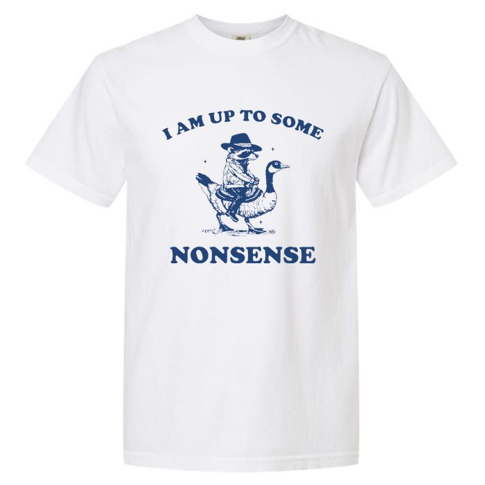 I Am Up To Some Nonsense Funny Goose Raccoon Sarcasm Garment-Dyed Heavyweight T-Shirt