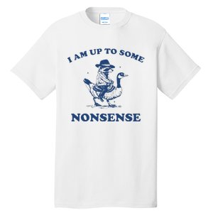 I Am Up To Some Nonsense Funny Goose Raccoon Sarcasm Tall T-Shirt